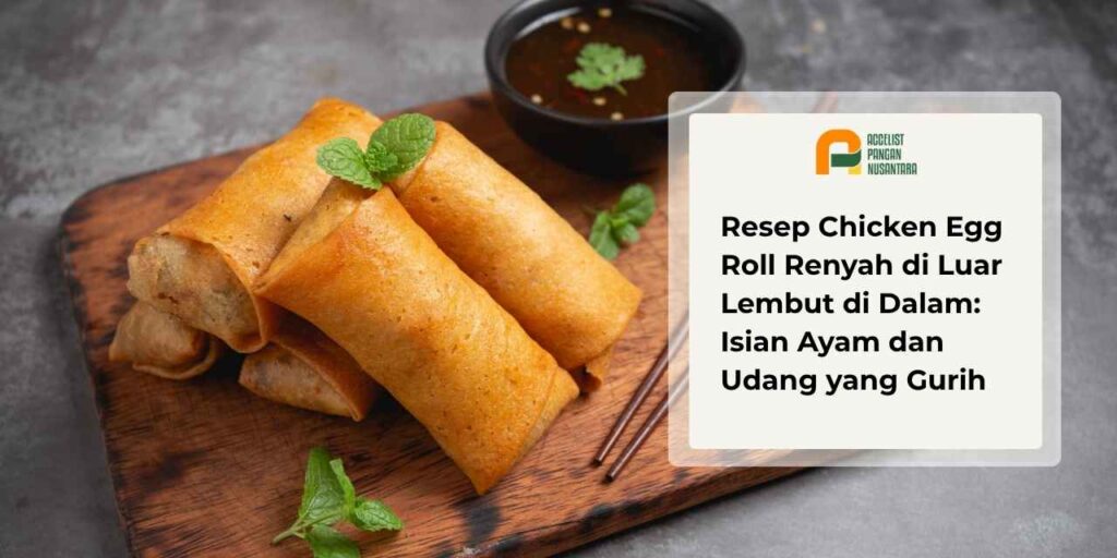 Chicken egg roll renyah dengan isian ayam udang