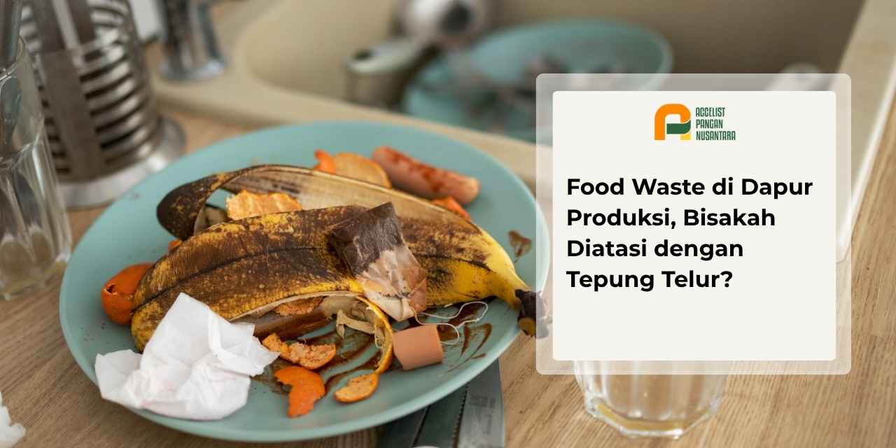 Tepung telur untuk mengurangi food waste di dapur produksi