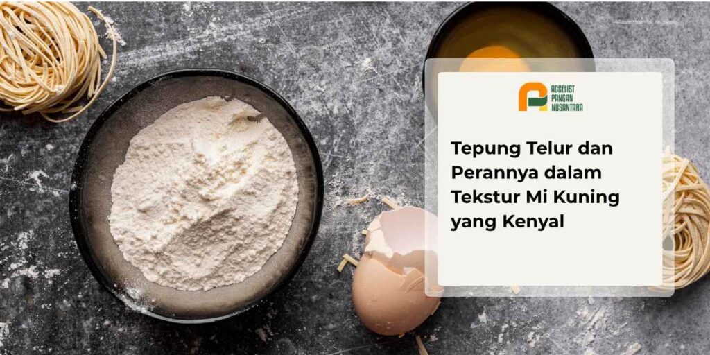Peran tepung telur dalam tekstur mi kuning