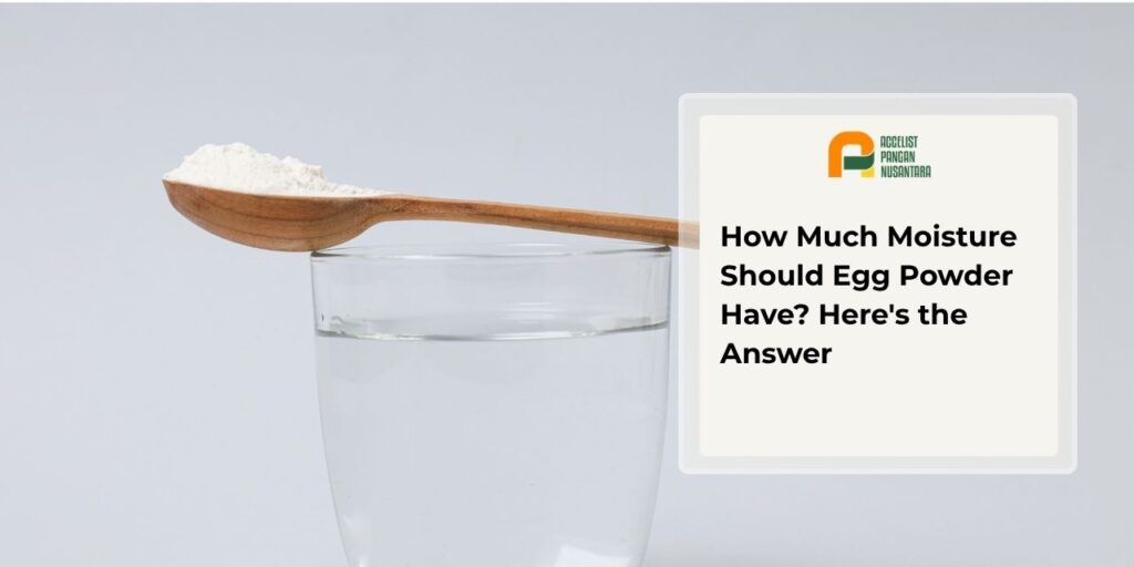 Maximum moisture standard for egg powder