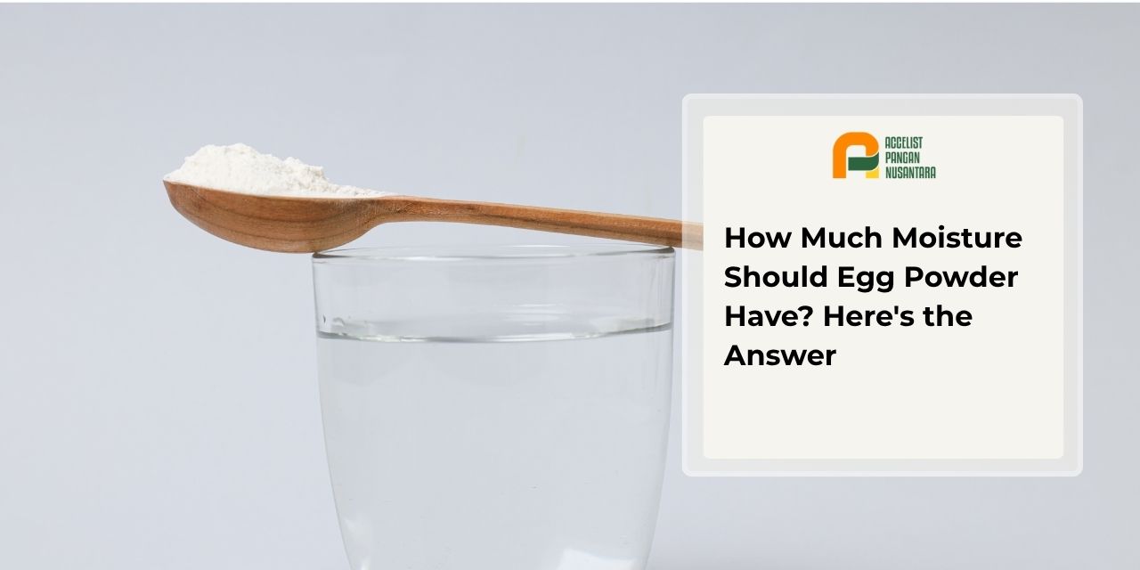 Maximum moisture standard for egg powder